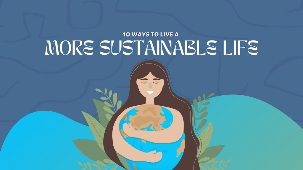 10 Easy Ways to live a more Sustainable life