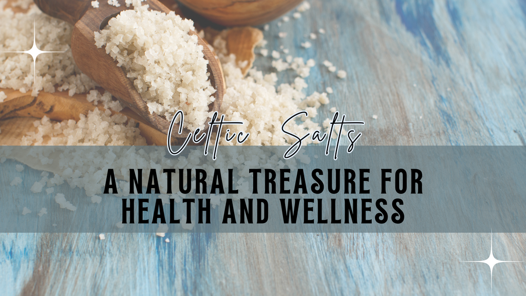 Celtic Salts: A Natural Treasure for Health and Wellness