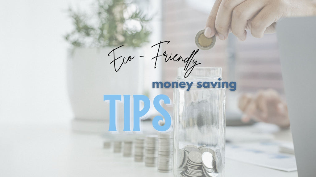 Eco-Friendly money saving tips